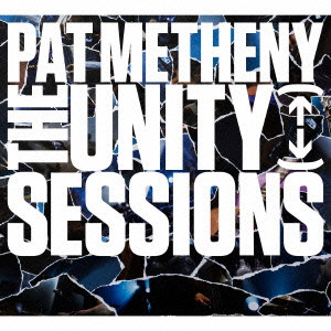 PAT METHENY / パット・メセニー / Unity Sessions / ユニティ・セッションズ