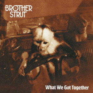 BROTHER STRUT / ブラザー・ストラット / ホワット・ウィ・ガット・トゥゲザー