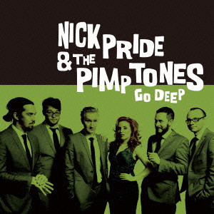 NICK PRIDE & THE PIMPTONES / ニック・プライド&ザ・ピンプトーンズ / GO DEEP / ゴー・ディープ