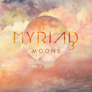 MYRIAD3 / ミリアド・スリー / Moons / ムーンズ
