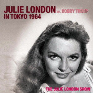 JULIE LONDON / ジュリー・ロンドン / JULIE LONDON IN TOKYO 1964 / ジュリー・ロンドン・イン・東京 1964 w・ボビー・トゥループ
