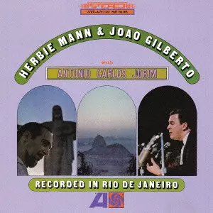 HERBIE MANN & JOAO GILBERTO / ハービー・マン&ジョアン・ジルベルト / ハービー・マン&ジョアン・ジルベルト・ウィズ・アントニオ・カルロス・ジョビン