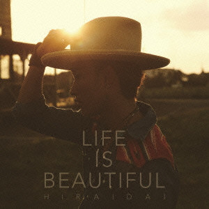 DAI HIRAI / 平井大 / Life is Beautiful