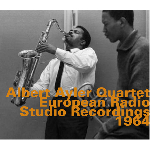 ALBERT AYLER / アルバート・アイラー / European Radio Studio Recordings 1964