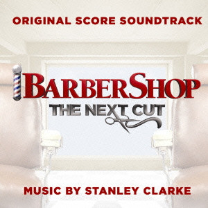STANLEY CLARKE / スタンリー・クラーク / BARBER SHOP THE NEXT CUT ORIGINAL SCORE SOUNDTRACK / バーバーショップ:ザ・ネクスト・カット