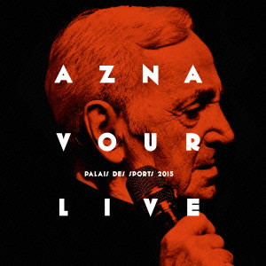CHARLES AZNAVOUR / シャルル・アズナヴール / AZNAVOUR LIVE - PALAIS DES SPORTS 2015 / アズナヴール・ライヴ2015