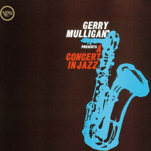 GERRY MULLIGAN / ジェリー・マリガン / GERRY MULLIGAN PRESENTS A CONCERT IN JAZZ / ジェリー・マリガン・プレゼンツ・ア・コンサート・イン・ジャズ