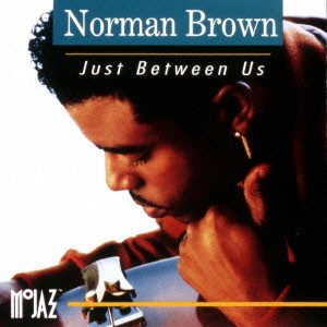 NORMAN BROWN / ノーマン・ブラウン / Just Between Us / ジャスト・ビトウィーン・アス