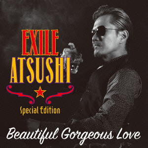 EXILE ATSUSHI / Beautiful Gorgeous Love