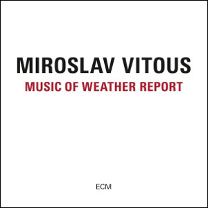 MIROSLAV VITOUS / ミロスラフ・ヴィトウス / Music of Weather Report