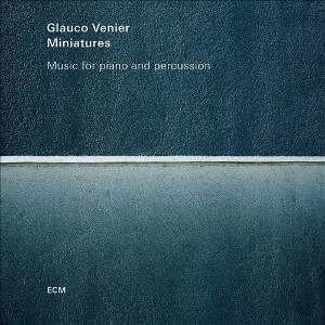 GLAUCO VENIER / グラウコ・ヴェニエル / Miniatures - Music For Piano And Percussion