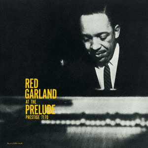 RED GARLAND / レッド・ガーランド / RED GARLAND AT THE PRELUDE / アット・ザ・プレリュード