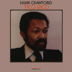 HANK CRAWFORD / ハンク・クロフォード / Tico Rico / ティコ・リコ