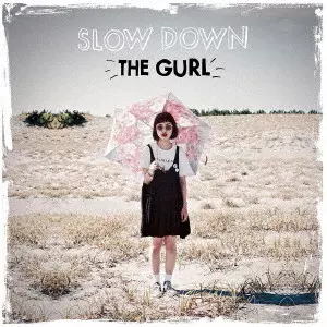 THE GURL / SLOW DOWN