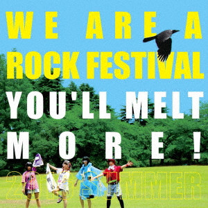 You'll Melt More! / ゆるめるモ! / WE ARE A ROCK FESTIVAL