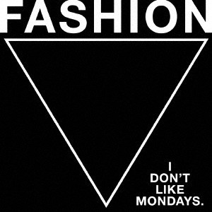 I Don’t Like Mondays. / FASHION