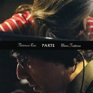 FLORENCIA RUIZ & MONO FONTANA / フロレンシア・ルイス&モノ・フォンタナ / パルテ