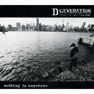 D GENERATION / Nothing Is Anywhere