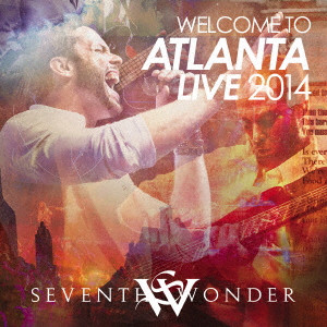 SEVENTH WONDER / セブンス・ワンダー / WELCOME TO ATLANTA LIVE 2014 / ウェルカム・トゥ・アトランタ・ライヴ 2014