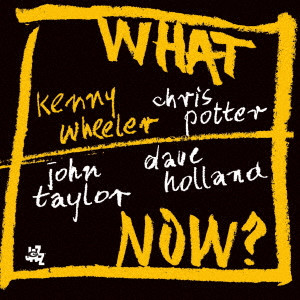 KENNY WHEELER / ケニー・ホイーラー / What Now? / ホワット・ナウ?