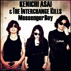 KENICHI ASAI & THE INTERCHANGE KILLS / 浅井健一 & THE INTERCHANGE KILLS / Messenger Boy