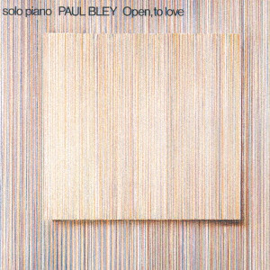 PAUL BLEY / ポール・ブレイ / OPEN. TO LOVE / オープン、トゥ・ラヴ