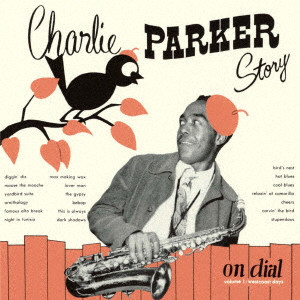 CHARLIE PARKER / チャーリー・パーカー / チャーリー・パーカー・ストーリー・オン・ダイアル Vol. 1