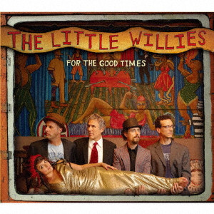 LITTLE WILLIES / リトル・ウィリーズ / フォー・ザ・グッド・タイムス