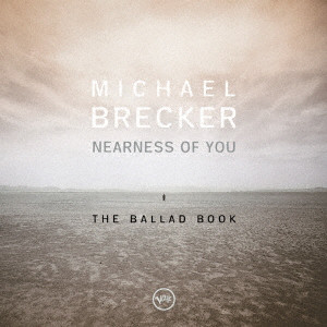 MICHAEL BRECKER / マイケル・ブレッカー / ニアネス・オブ・ユー:ザ・バラード・ブック +1