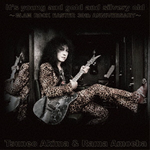 Tsuneo Akima & Rama Amoeba / It’s young and gold and silvery old ~GLAM ROCK EASTER 30th ANNIVERSARY~