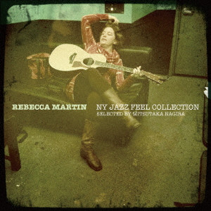 REBECCA MARTIN / レベッカ・マーティン / NY JAZZ FEEL COLLECTION~Selected by Mitsutaka Nagira