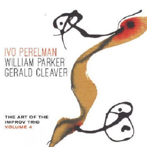 IVO PERELMAN / イヴォ・ペレルマン / Art Of The Improv Trio Volume 4