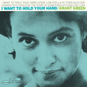 GRANT GREEN / グラント・グリーン / I WANT TO HOLD YOUR HAND / 抱きしめたい