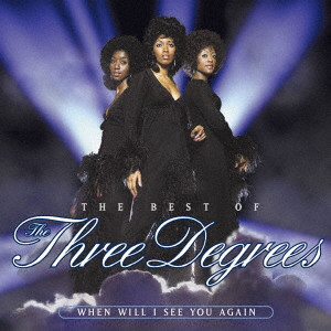 THREE DEGREES / スリー・ディグリーズ / THE BEST OF THE THREE DEGREES: WHEN WILL I SEE YOU AGAIN / ザ・ベスト・オブ・スリー・ディグリーズ