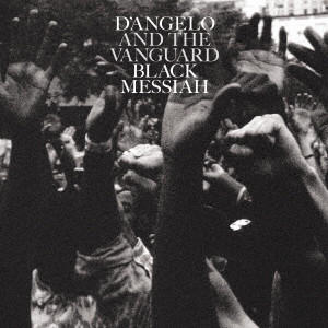 D'ANGELO AND THE VANGUARD / ディアンジェロ&ザ・ヴァンガード / BLACK MESSIAH / ブラック・メサイア
