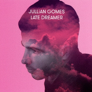 JULLIAN GOMES / ジュリアン・ゴメス / LATE DREAMER