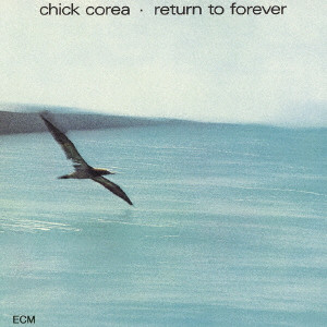 CHICK COREA / チック・コリア / RETURN TO FOREVER / リターン・トゥ・フォーエヴァー