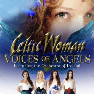 CELTIC WOMAN / ケルティック・ウーマン / VOICES OF ANGELS / ヴォイセズ・オブ・エンジェルズ