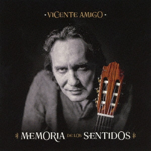 VICENTE AMIGO / ビセンテ・アミーゴ / メモリア・デ・ロス・センティドス