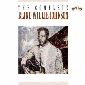 BLIND WILLIE JOHNSON / ブラインド・ウィリー・ジョンソン / ザ・コンプリート