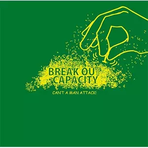 CAN’T A MAN ATTACK! / BREAK OUT CAPACITY