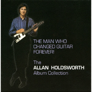 ALLAN HOLDSWORTH / アラン・ホールズワース / THE MAN WHO CHANGED GUITAR FOREVER! / ザ・マン・フー・チェンジド・ギター・フォエヴァー!