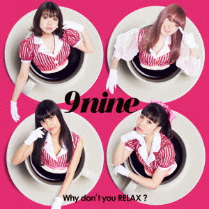 9nine / Why don’t you RELAX?