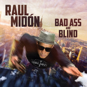 RAUL MIDON / ラウル・ミドン / BAD ASS AND BLIND  / バッド・アス・アンド・ブラインド