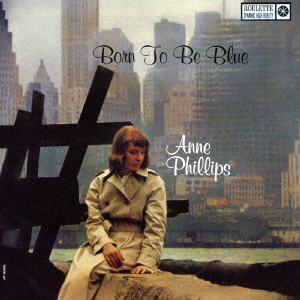 ANNE PHILLIPS / アン・フィリップス / BORN TO BE BLUE / ボーン・トゥ・ビー・ブルー