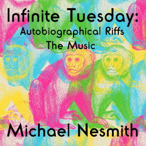 MICHAEL NESMITH / マイケル・ネスミス / INFINITE TUESDAY: AUTOBIOGRAPHICAL RIFFS THE MUSIC / アンソロジー
