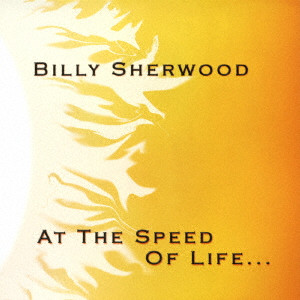 BILLY SHERWOOD / ビリー・シャーウッド / AT THE SPEED OF LIFE... / アット・ザ・スピード・オブ・ライフ...