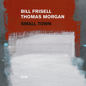 BILL FRISELL & THOMAS MORGAN / ビル・フリゼール&トーマス・モーガン / Small Town(2LP/180g)