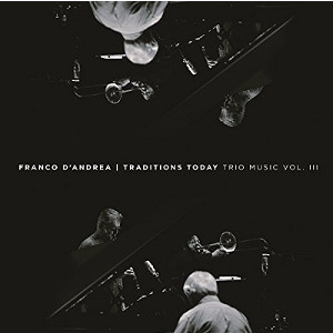 FRANCO D'ANDREA / フランコ・ダンドレア / Traditions Today: Trio Music Vol III(2CD)