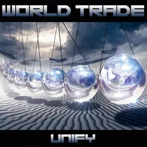 WORLD TRADE / ワールド・トレイド / UNIFY / ユニファイ~統合論理
